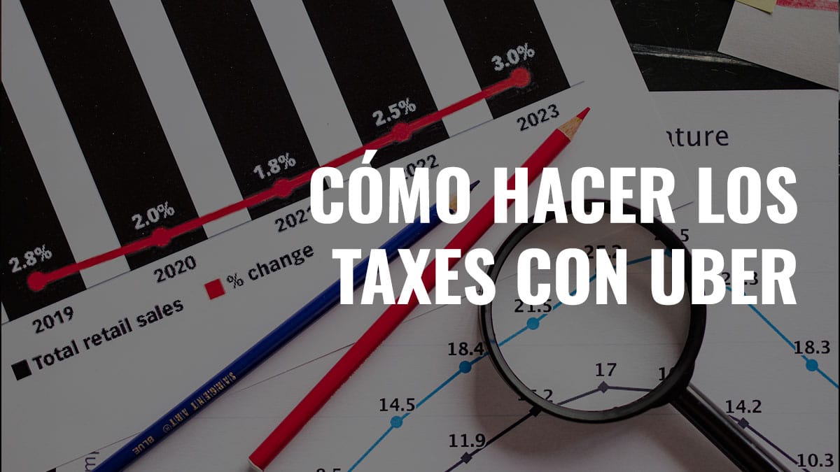 Cómo hacer los taxes con Uber 4 pasos para cumplirlos